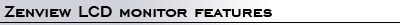 Zenview LCD Monitor Features